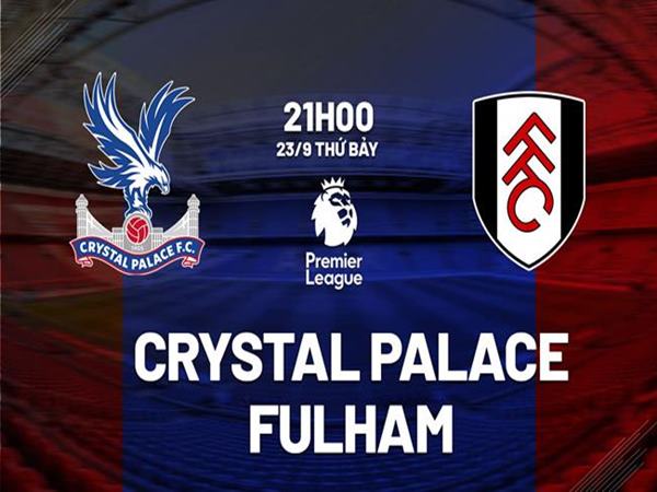 Nhận định Crystal Palace vs Fulham