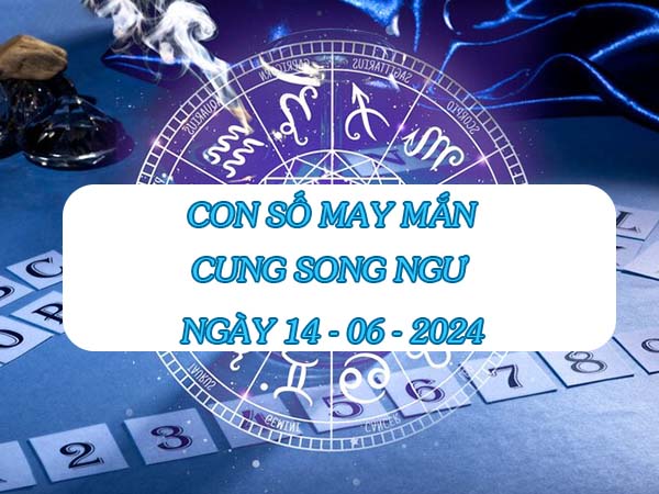 Giải mã con số may mắn cung Song Ngư ngày 14/6/2024 2