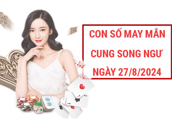 Chia sẻ con số may mắn cung Song Ngư ngày 27/8/2024