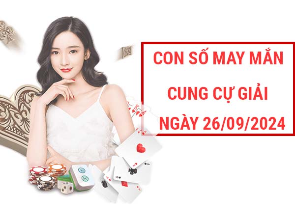 Con số may mắn cung Cự Giải ngày 26/9/2024