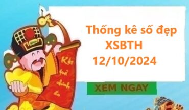 Thống kê số đẹp XSbTH 12/10/2024