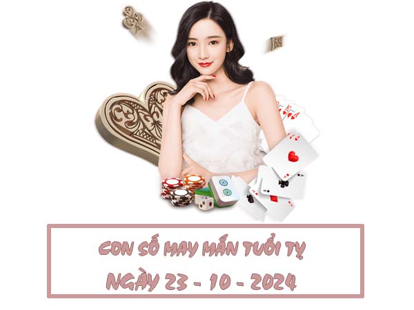 Con số may mắn trúng lớn tuổi Tỵ ngày 23/10/2024 thứ 4